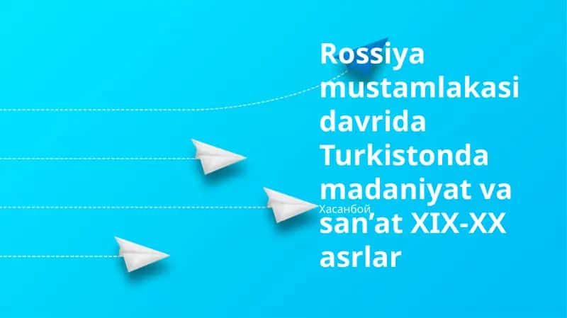 Rossiya mustamlakasi davrida Turkistonda madaniyat va san’at XIX-XX asrlar 1