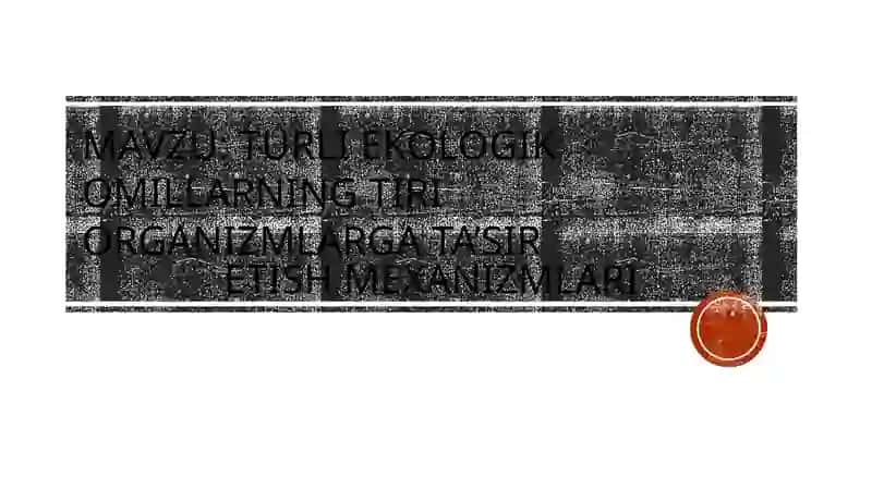 Turli ekologik omillarning tirik organizmlarga ta’sir etish mexanizmlari