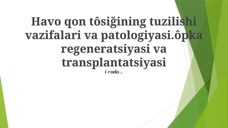 Havo qon tôsiğining tuzilishi vazifalari va patologiyasi.ôpka regeneratsiyasi va transplantatsiyasi 1