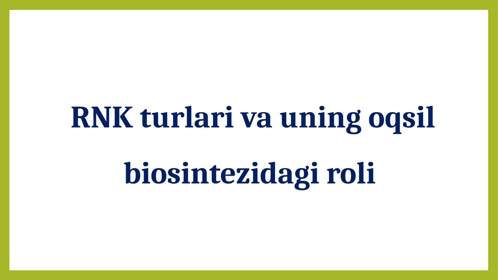 RNKturlari va uning oqsil biosintezidagi roli 1