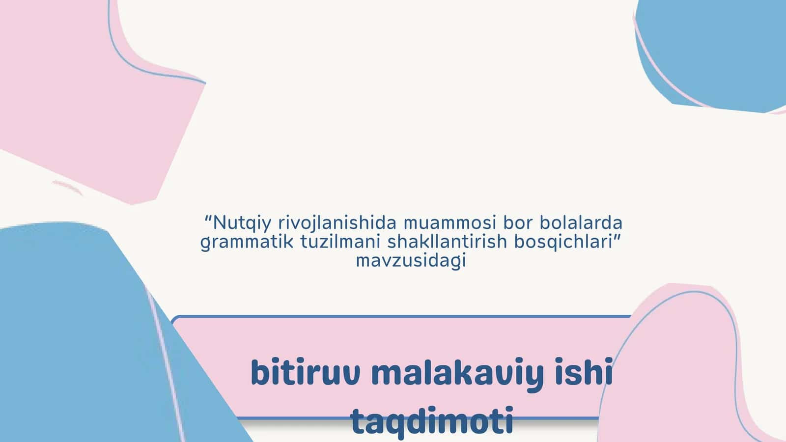 Nutqiy rivojlanishida muammosi bor bolalarda grammatik tuzilmani shakllantirish bosqichlari”  mavzusidagi  bitiruv malakaviy ishi taqdimoti 1