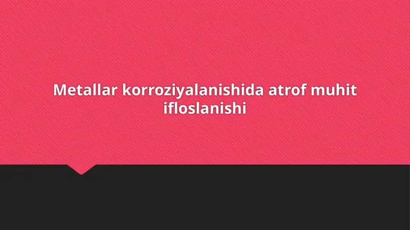 Metallarning korroziyalanishiga ta'sir etuvchi kimyoviy jarayonlar va mexanizmlar 1