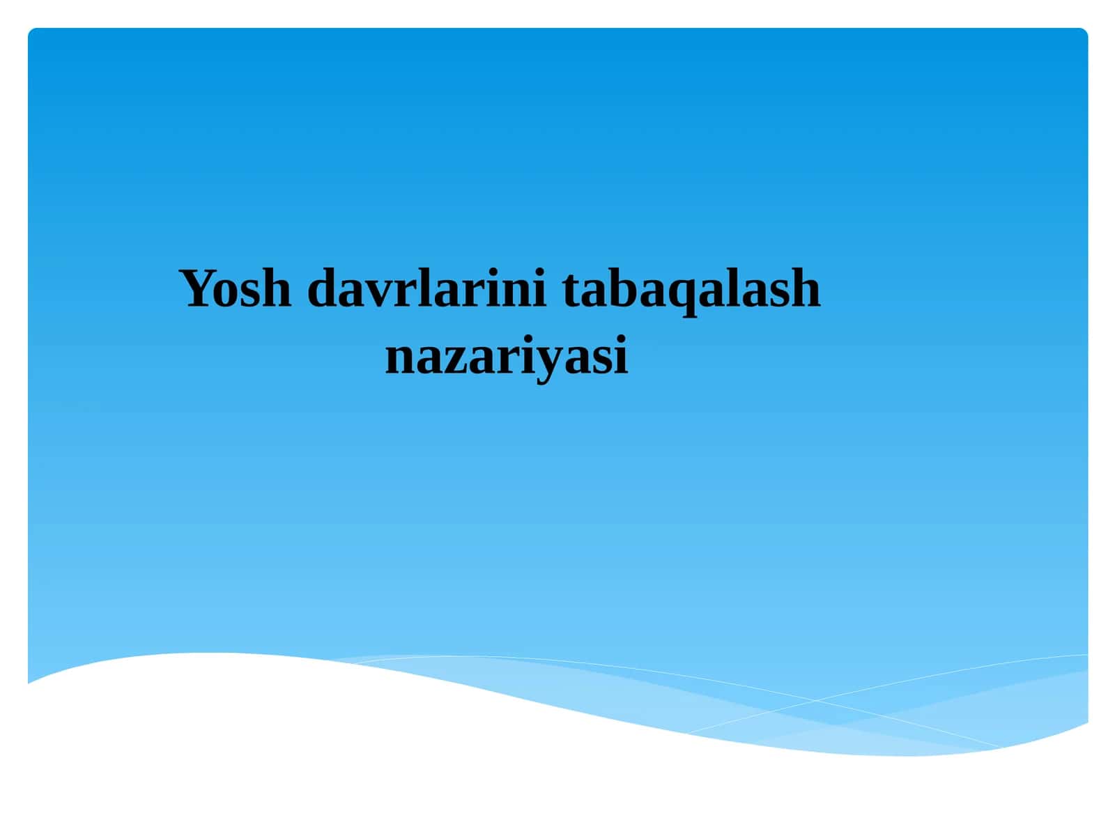Yosh davrlarini tabaqalash  nazariyasi 1