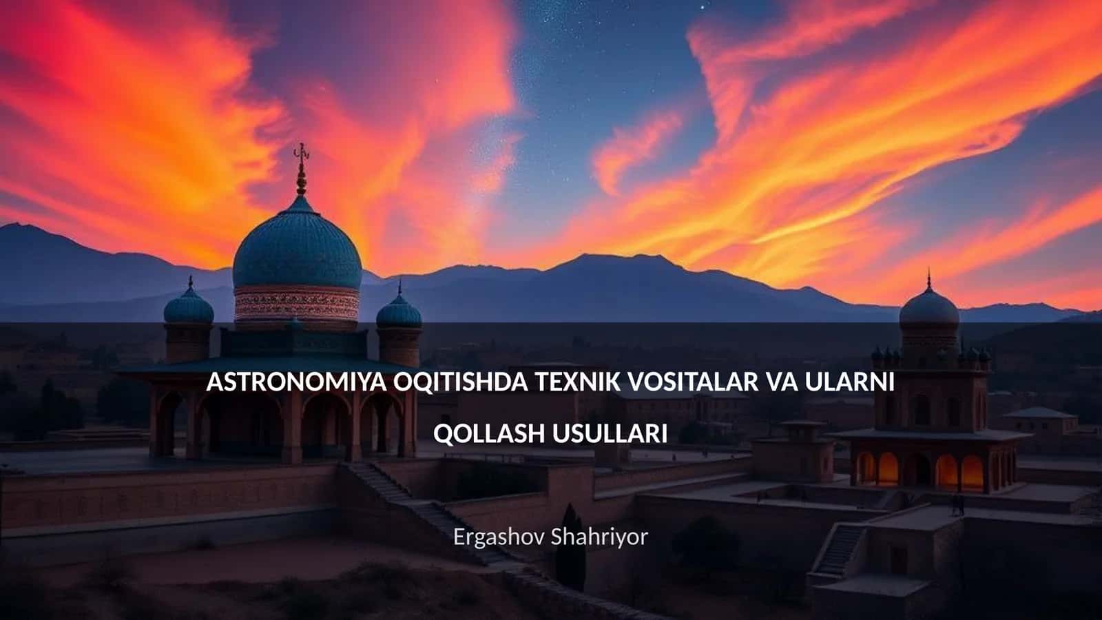 ASTRONOMIYA OQITISHDA TEXNIK VOSITALAR VA ULARNI QOLLASH USULLARI 1