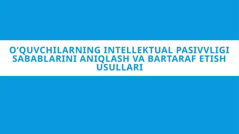 Oʻquvchilarning intellektual pasivvligi sabablarini aniqlash va bartaraf etish usullari 1