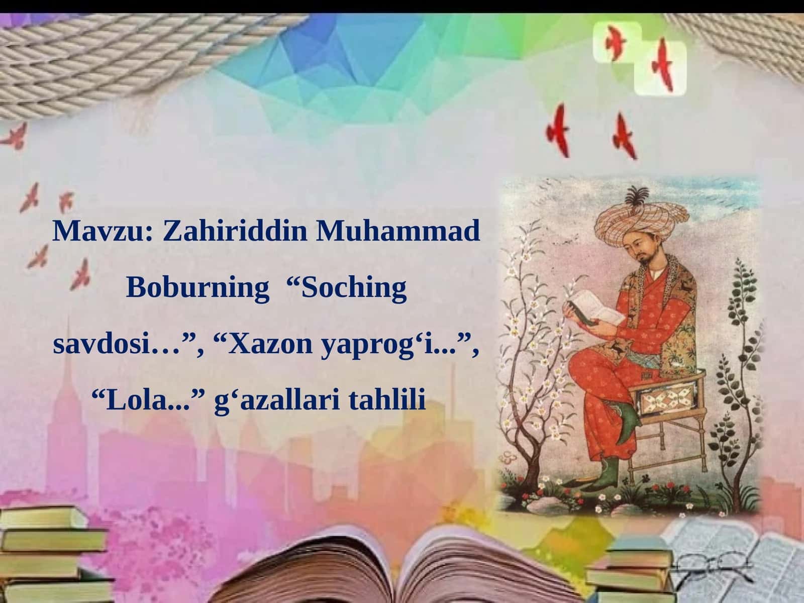 Zahiriddin Muhammad Bobur "Soching savdosi", "Xazon yaprog‘i", "Lola" g'azallari tahlili 1