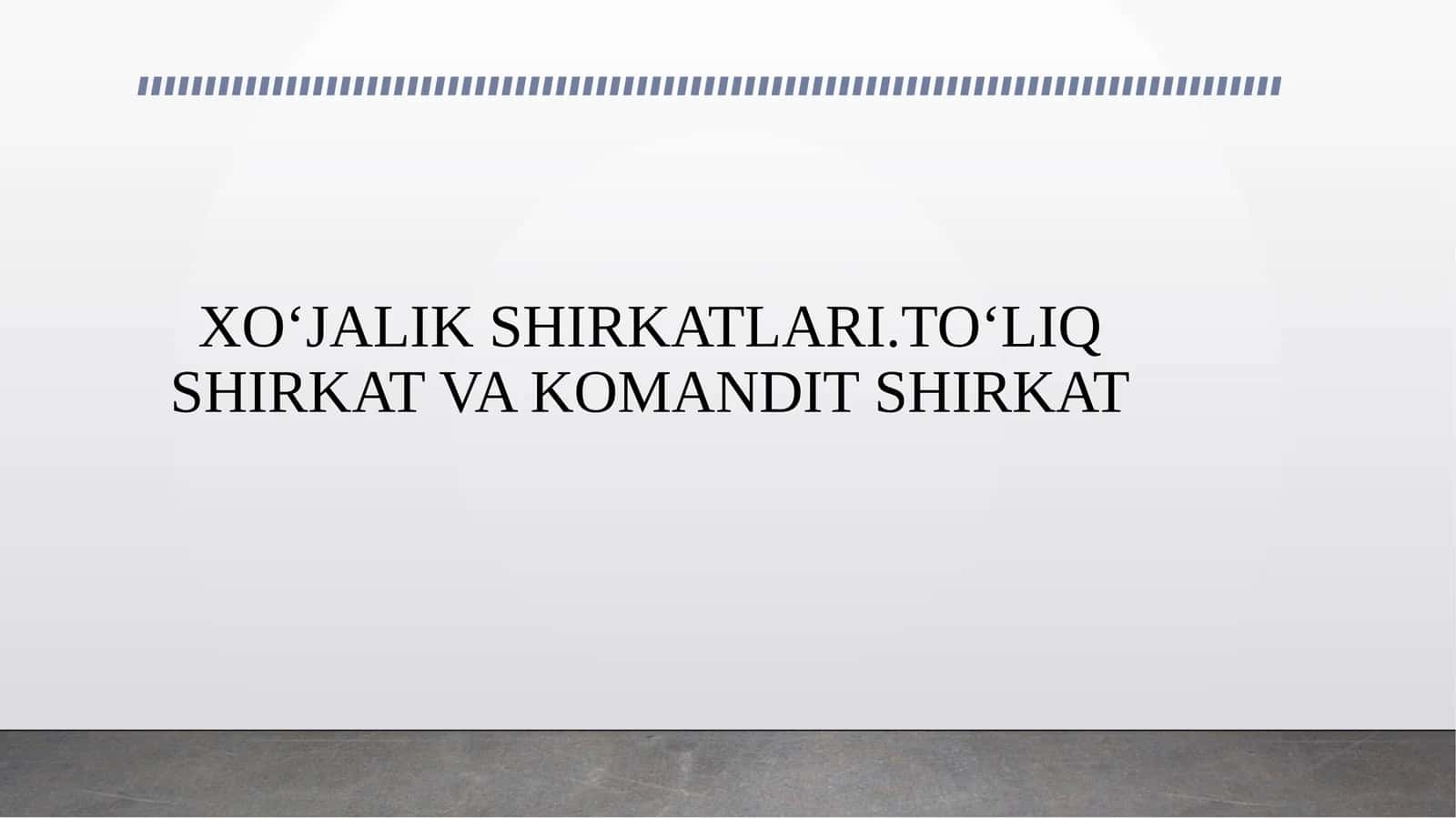 XOʻJALIK SHIRKATLARI.TOʻLIQ SHIRKAT VA KOMANDIT SHIRKAT 1
