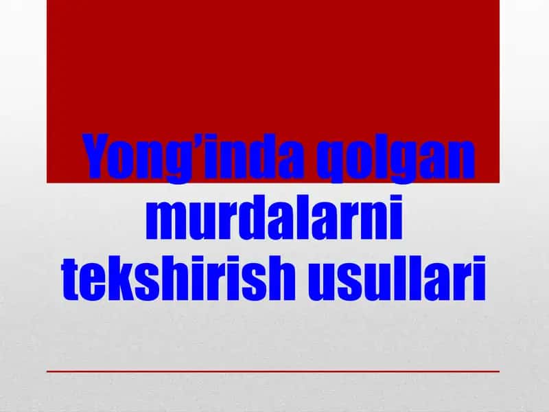 Yong’inda qolgan murdalarni tekshirish usullari 1