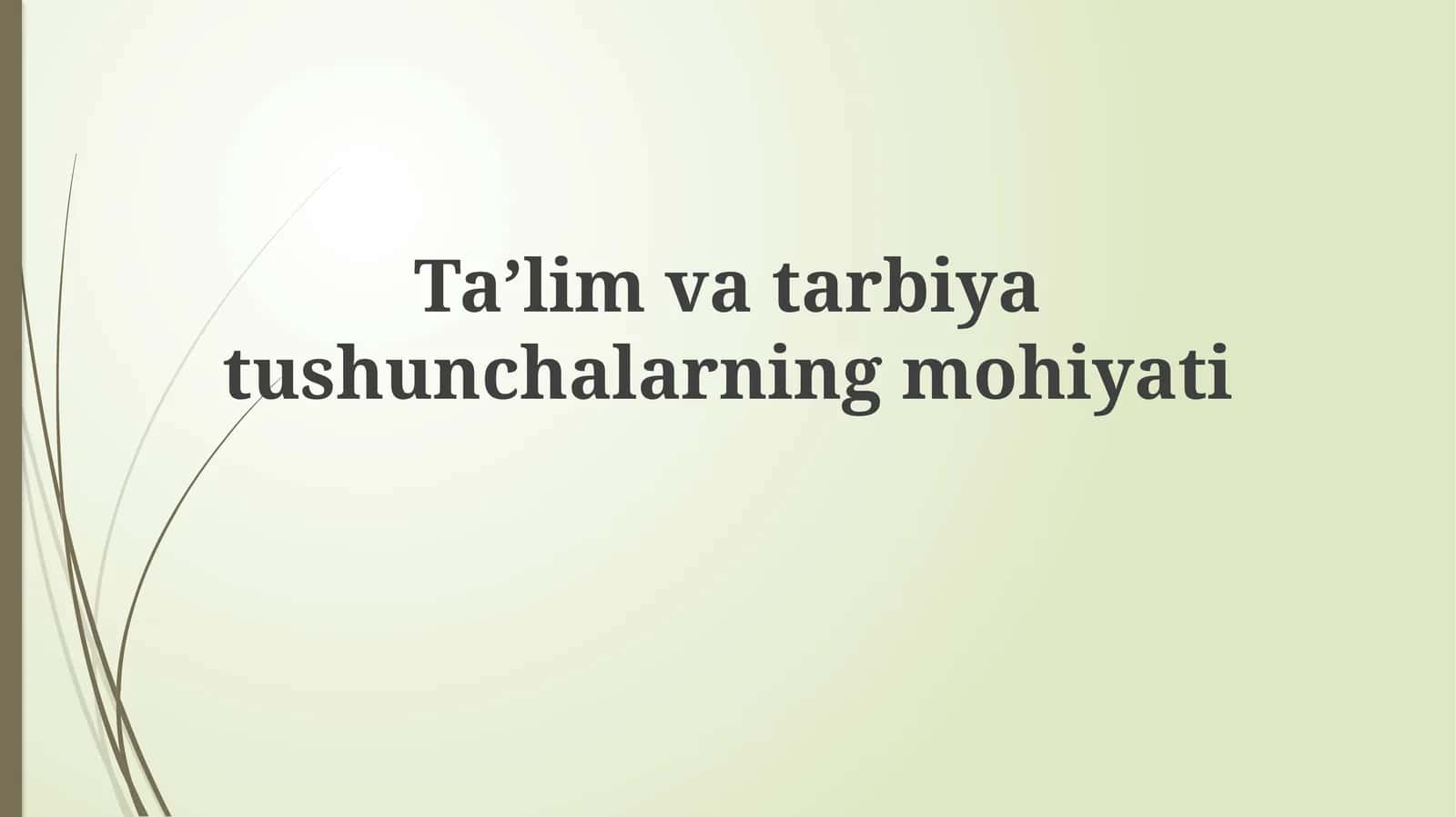 Taʼlim va tarbiyaning mohiyati 1