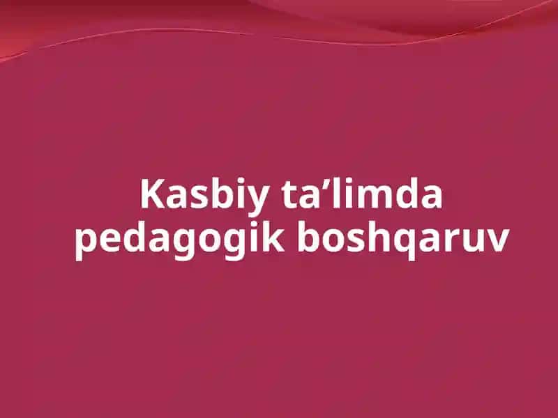 Kasbiy ta'limda pedagogik boshqaruvi 1