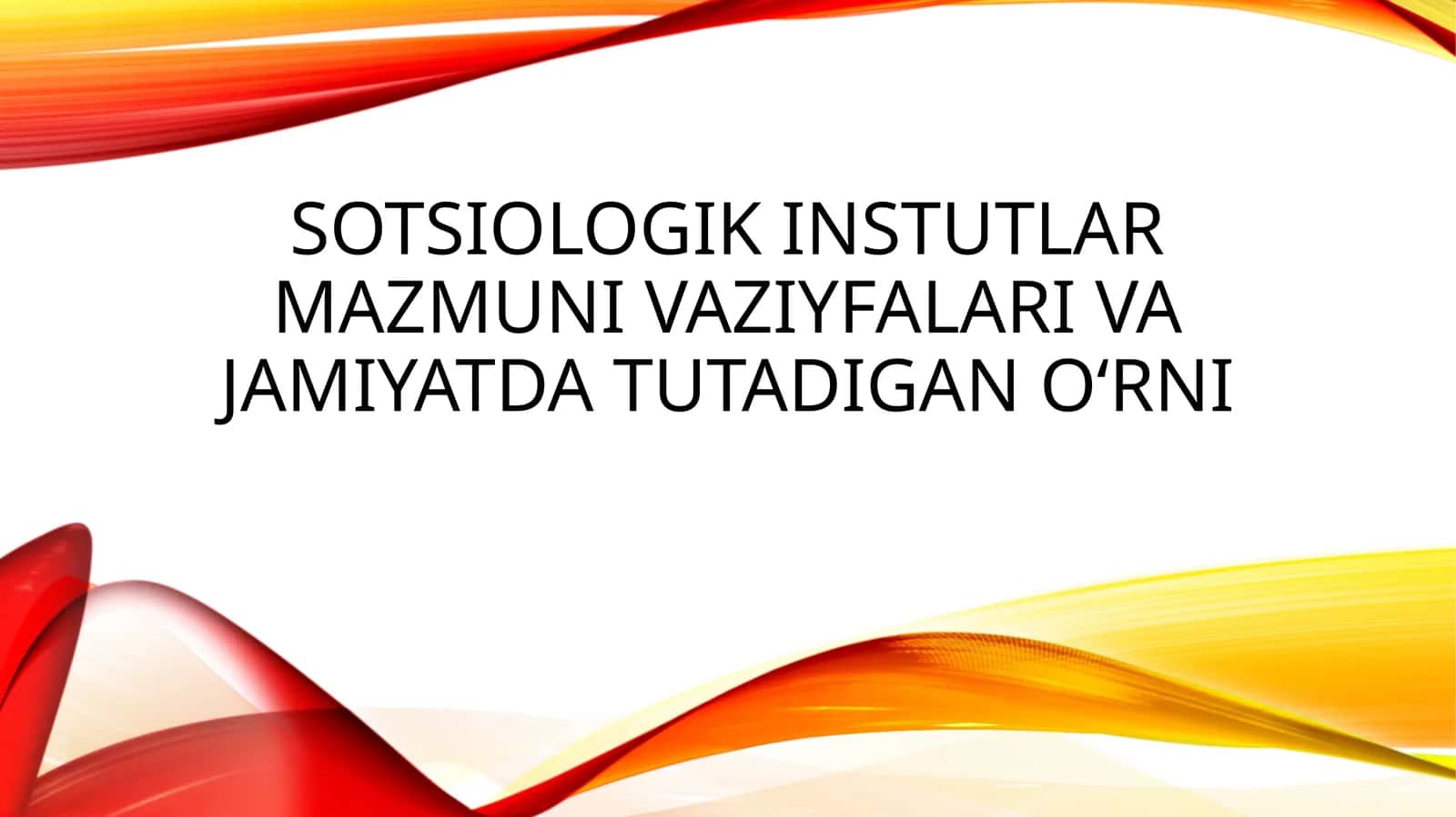 Sotsiologik instutlar mazmuni vaziyfalari va jamiyatda tutadigan oʻrni 1