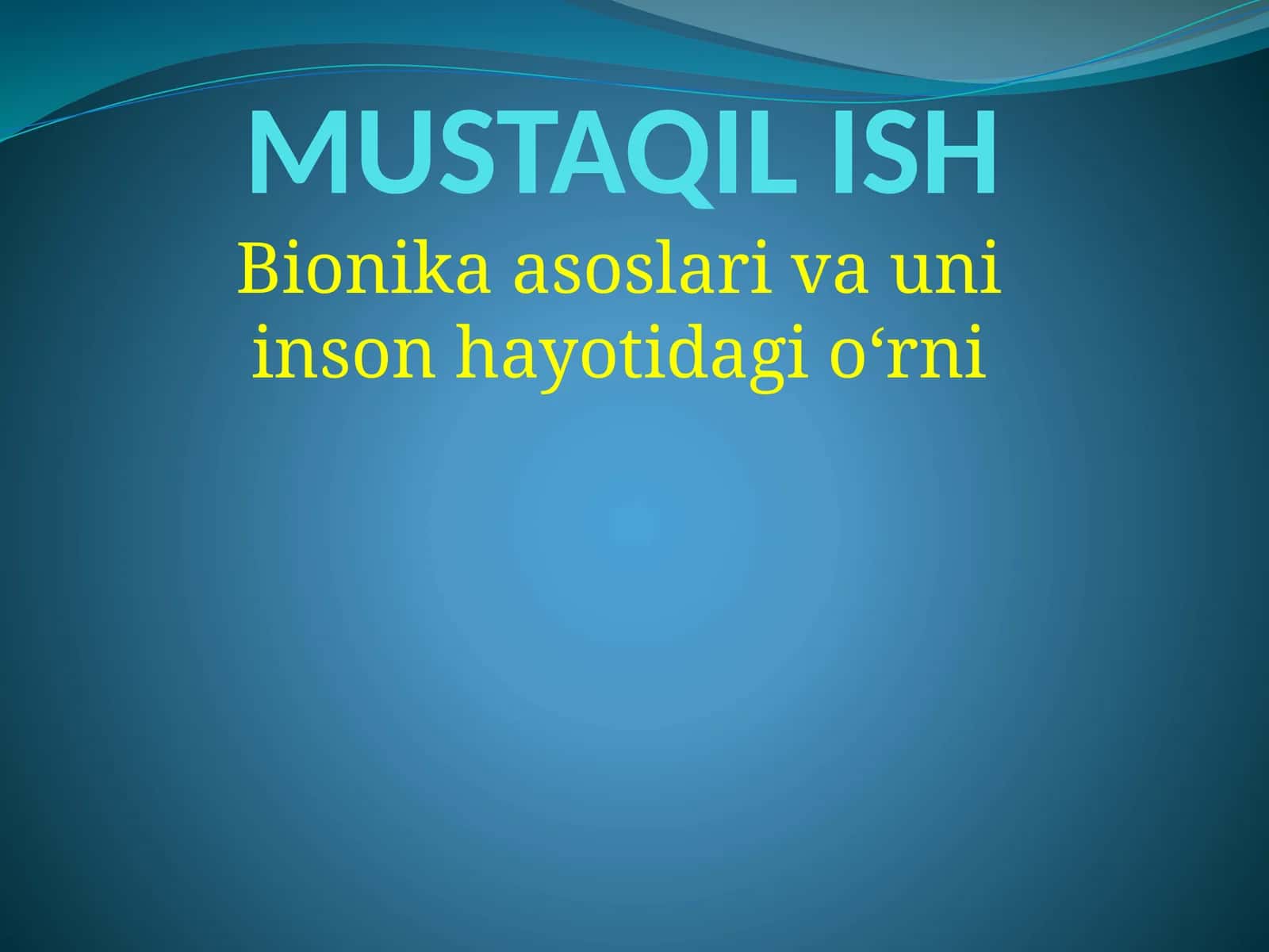 MUSTAQIL ISH Bionika asoslari va uni inson hayotidagi oʻrni 1