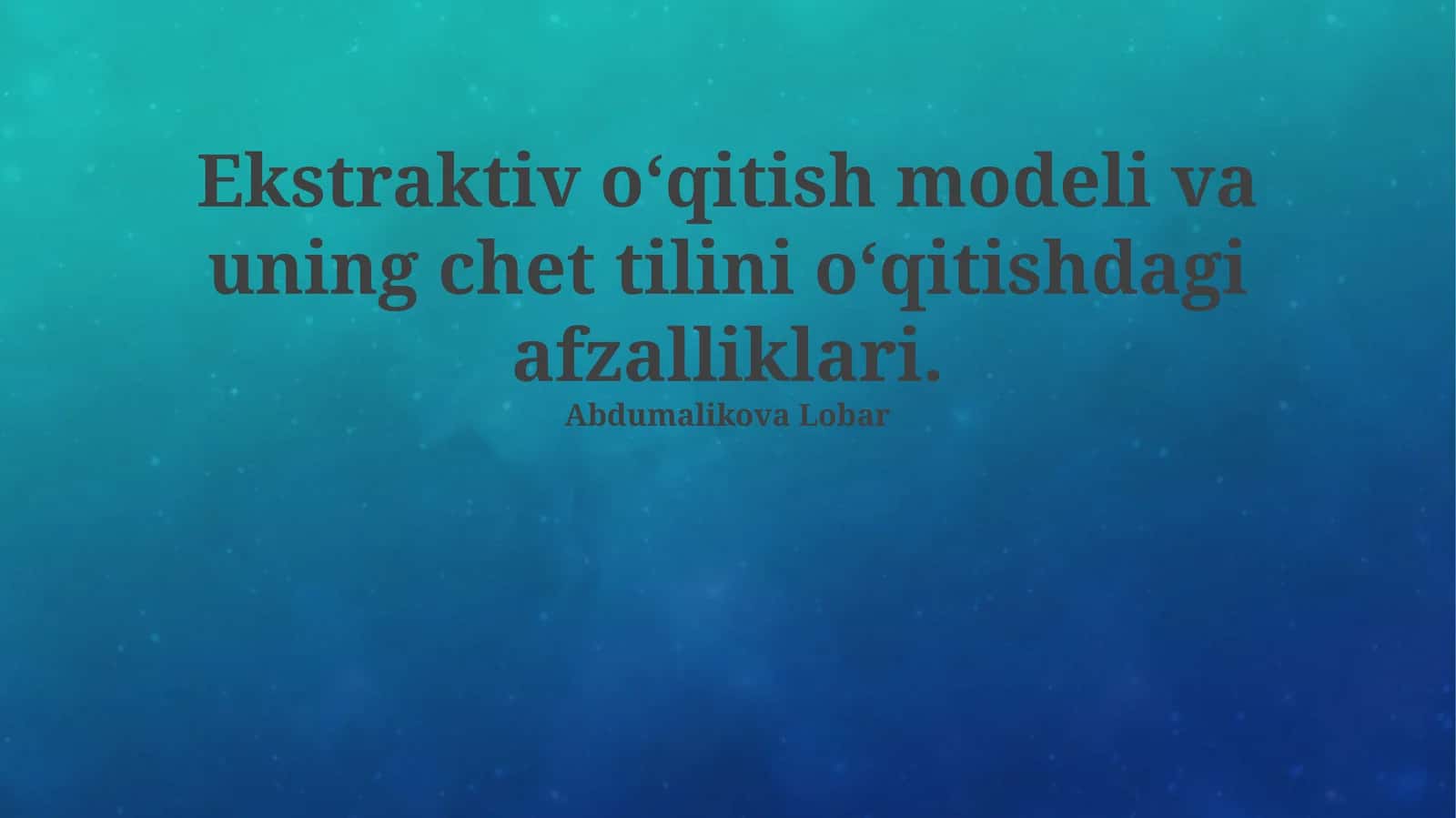 Ekstraktiv o‘qitish modeli va uning chet tilini o‘qitishdagi afzalliklari 1