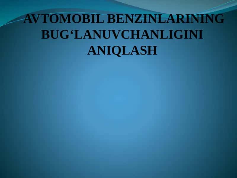 Avtomobilbenzinlarining bug‘lanuvchanligini aniqlash 1