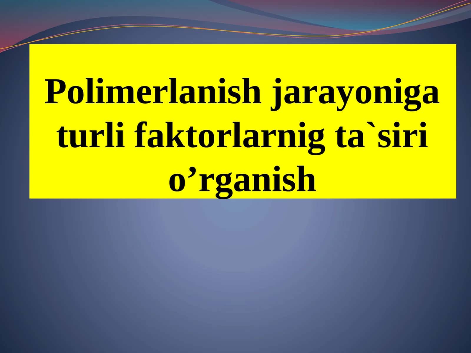 Polimerlanish jarayoniga turli faktorlarni ta'sir o'rganish 1