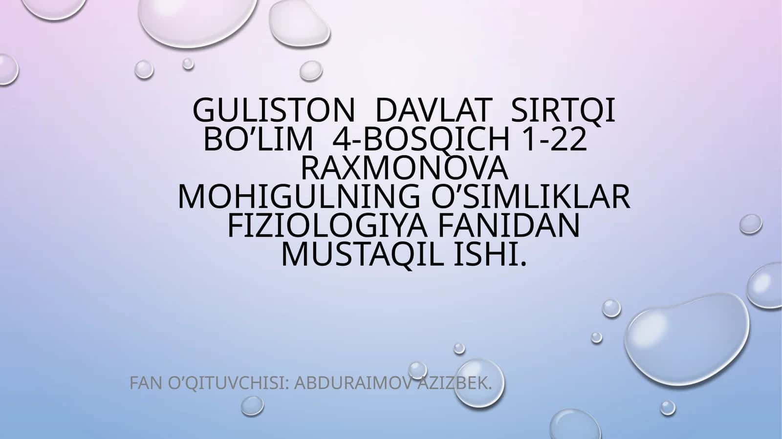 GULISTON DAVLAT SIRTQI BO’LIM 4-BOSQICH 1-22 RAXMONOVA MOHIGULNING o’simliklar fiziologiya FANIDAN MUSTAQIL ISHI 1