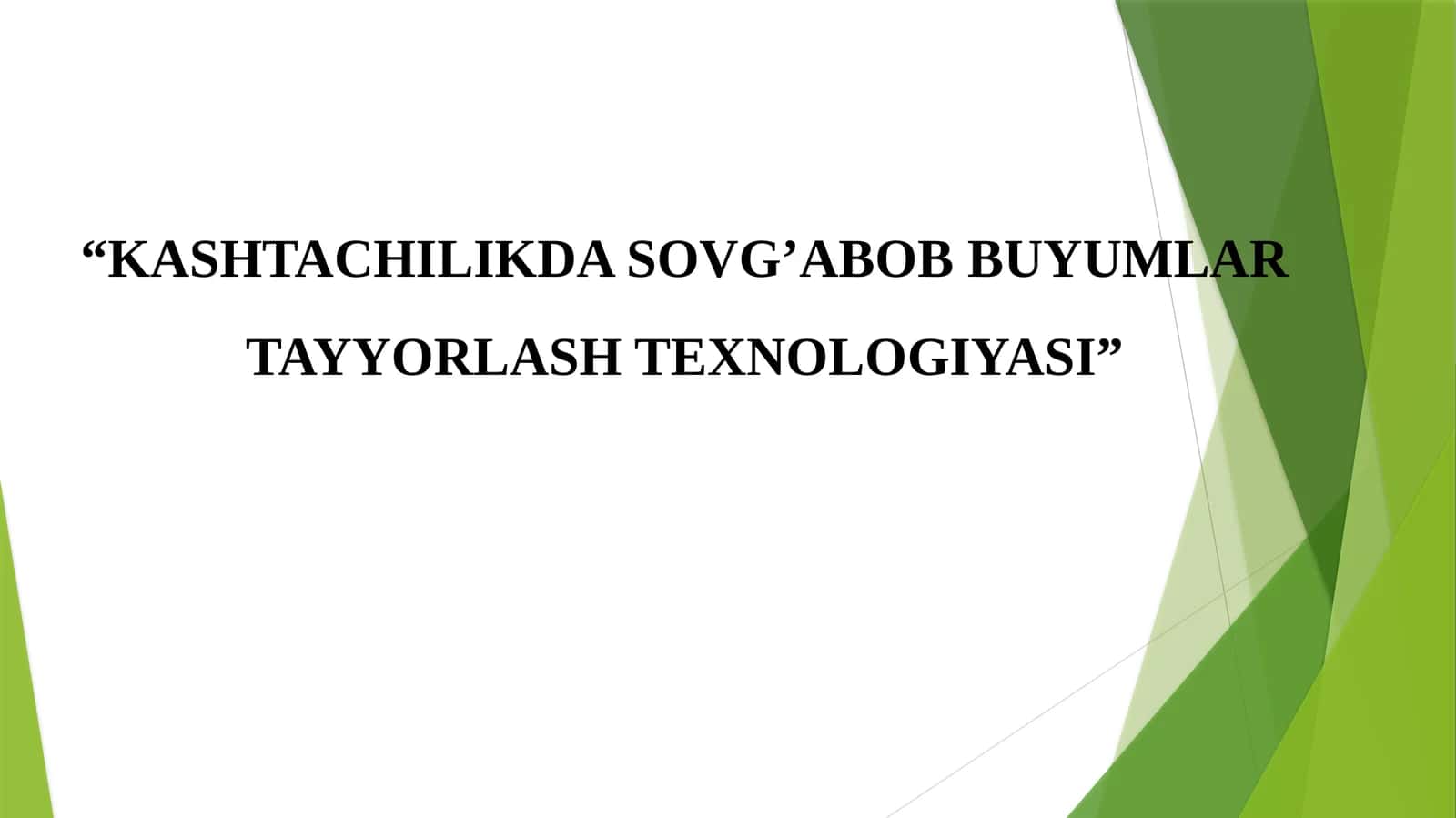 KASHTACHILIKDA SOVG’ABOB BUYUMLAR TAYYORLASH TEXNOLOGIYASI.pptx 1