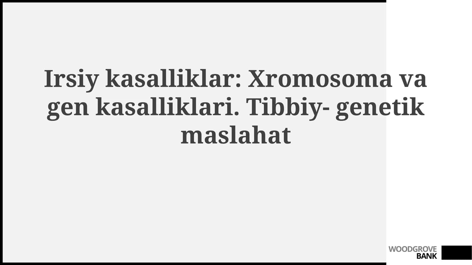 Irsiy kasalliklar: Xromosoma va gen kasalliklari 1