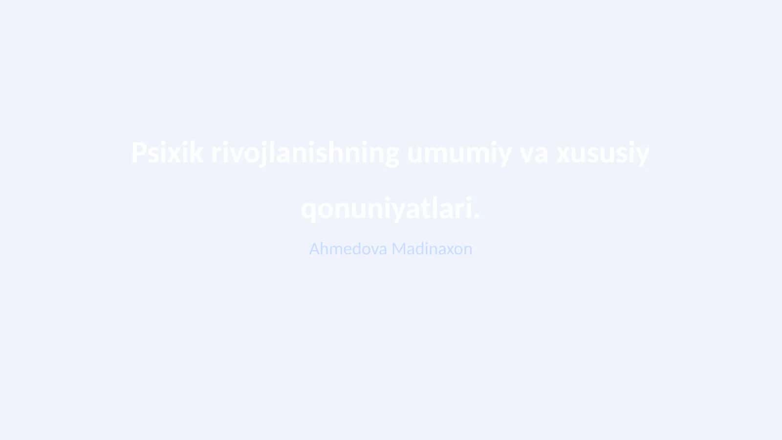Psixik rivojlanishning umumiy va xususiy qonuniyatlari 1