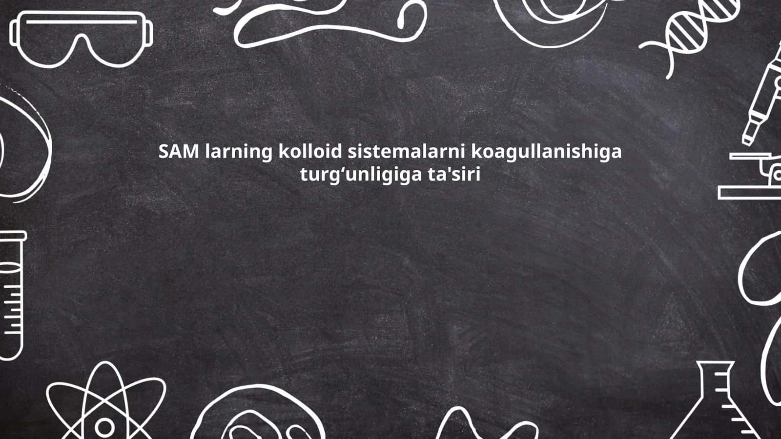 SAM larning kolloid sistemalarni koagullanishiga turgʻunligiga ta'siri 1