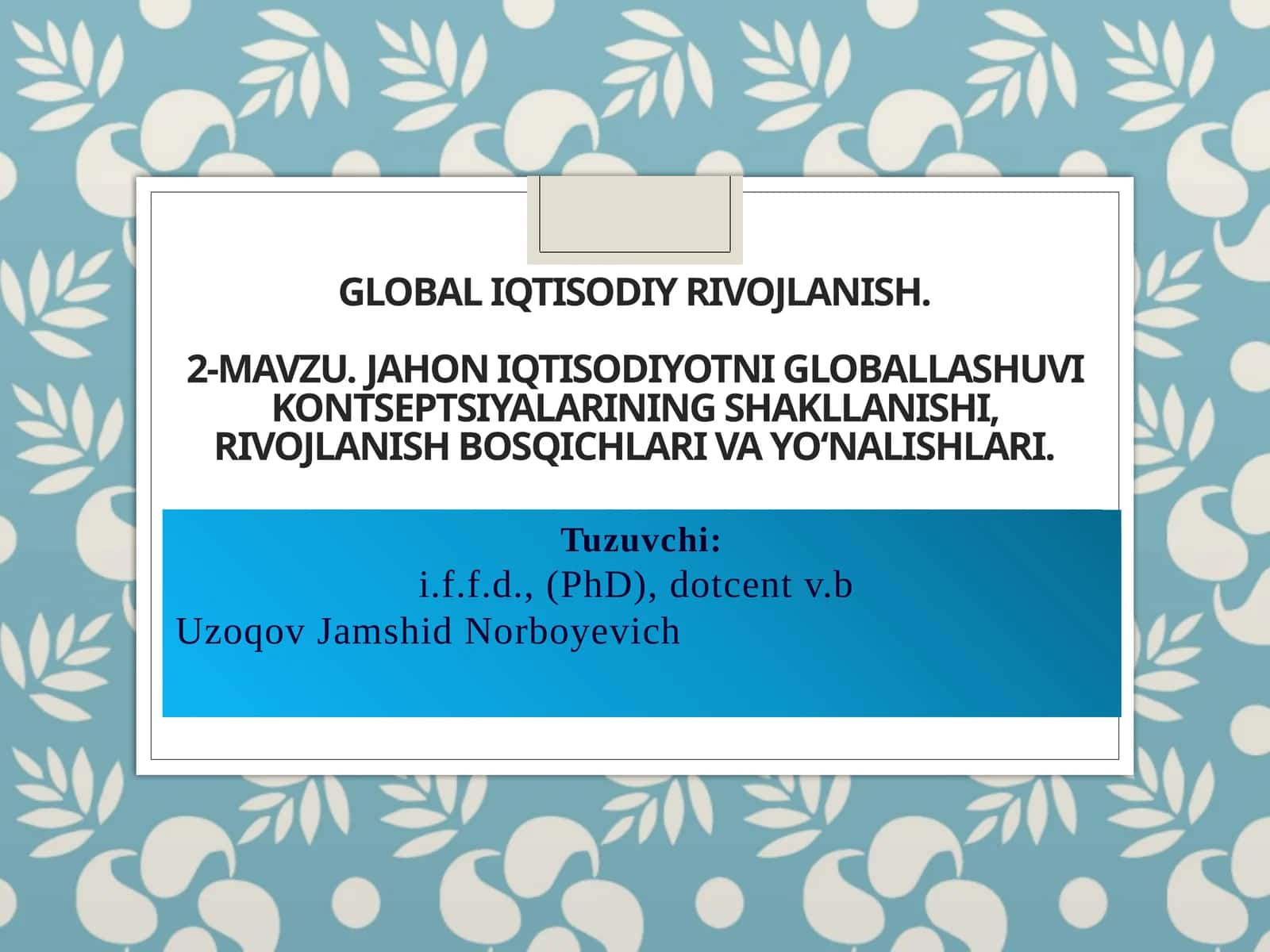 GLOBAL IQTISODIYRIVOJLANISH.2-mavzu.Jahon iqtisodiyotni globallashuvi kontseptsiyalarining shakllanishi, rivojlanish bosqichlari va yo‘nalishlari 1