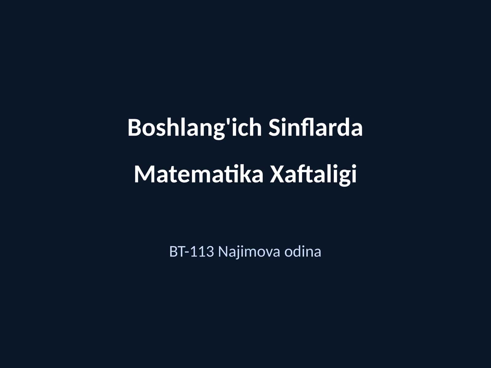 Boshlang'ich Sinflarda Matematika Xaftaligi BT-113 Najimova odina 1