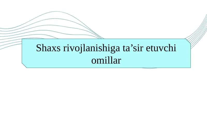 Shaxs rivojlanishiga ta’sir etuvchi omillar 1