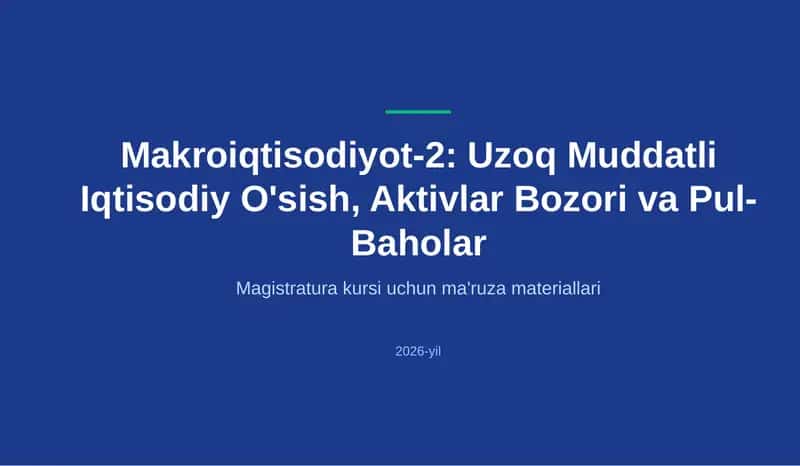 Makroiqtisodiyot-2: Uzoq Muddatli Iqtisodiy O'sish, Aktivlar Bozori va Pul-Baholar 1