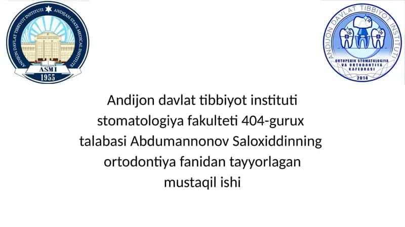 Andijon davlat tibbiyot instituti stomatologiya fakulteti 404-gurux talabasi Abdumannonov Saloxiddinning ortodontiya fanidan tayyorlagan mustaqil ishi 1
