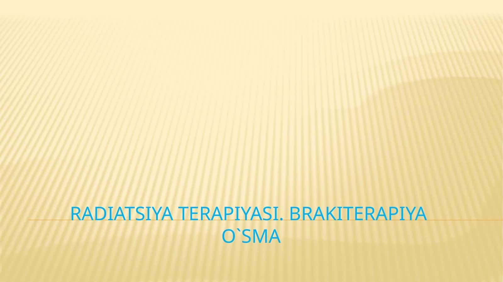 Radiatsiya terapiyasi.Brakiterapiyao`sma 1