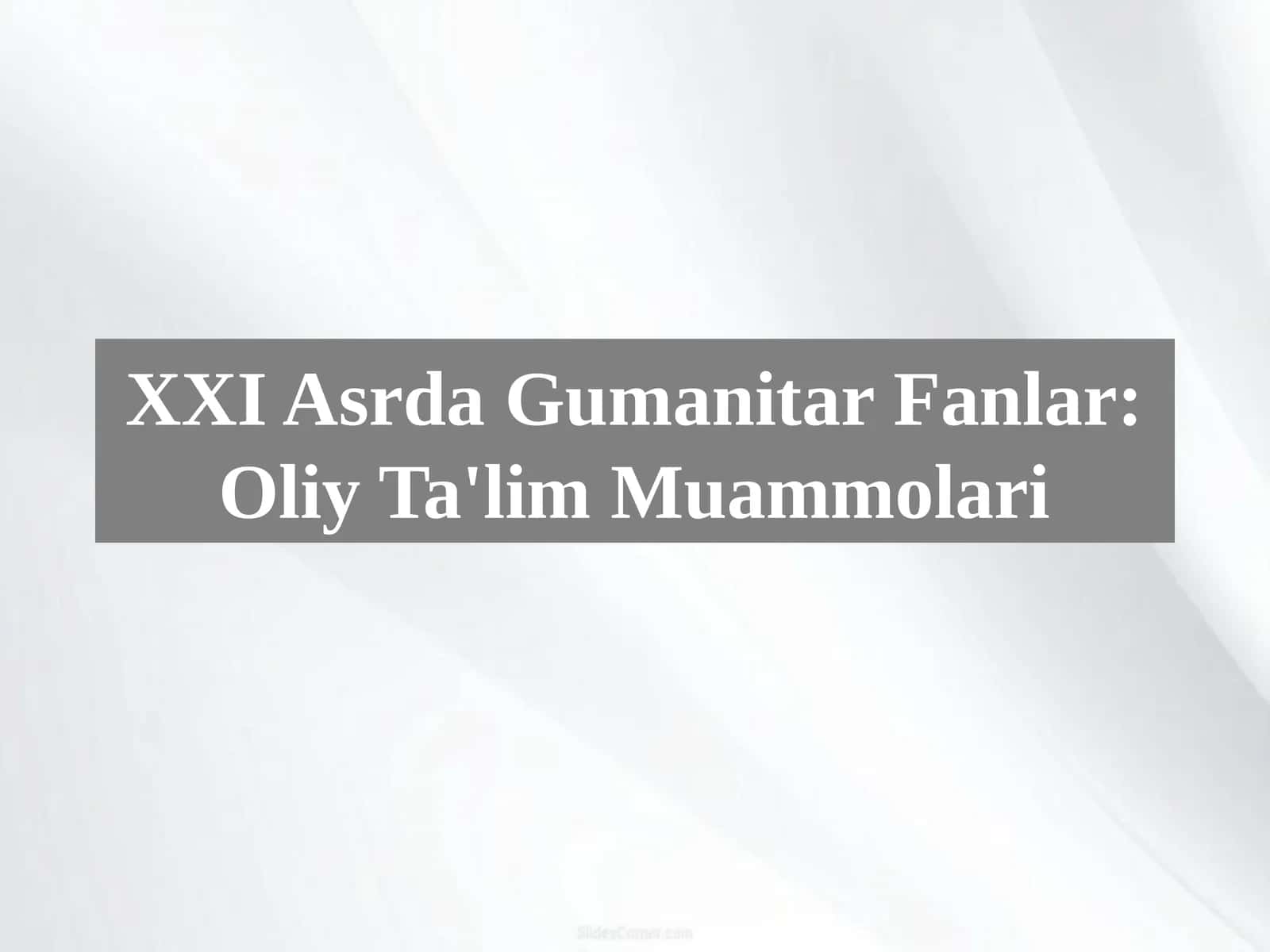 XXI Asrda Gumanitar Fanlar: Oliy Ta'lim Muammolari 1