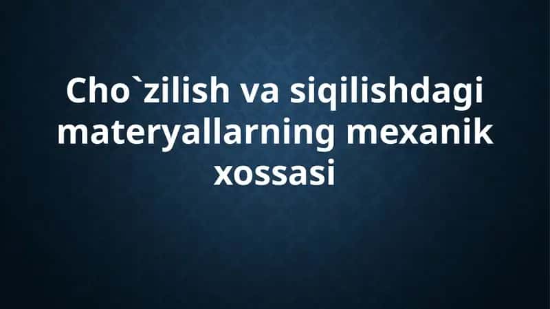 Cho`zilish va siqilishda materiallarning mexanik xossasi 1