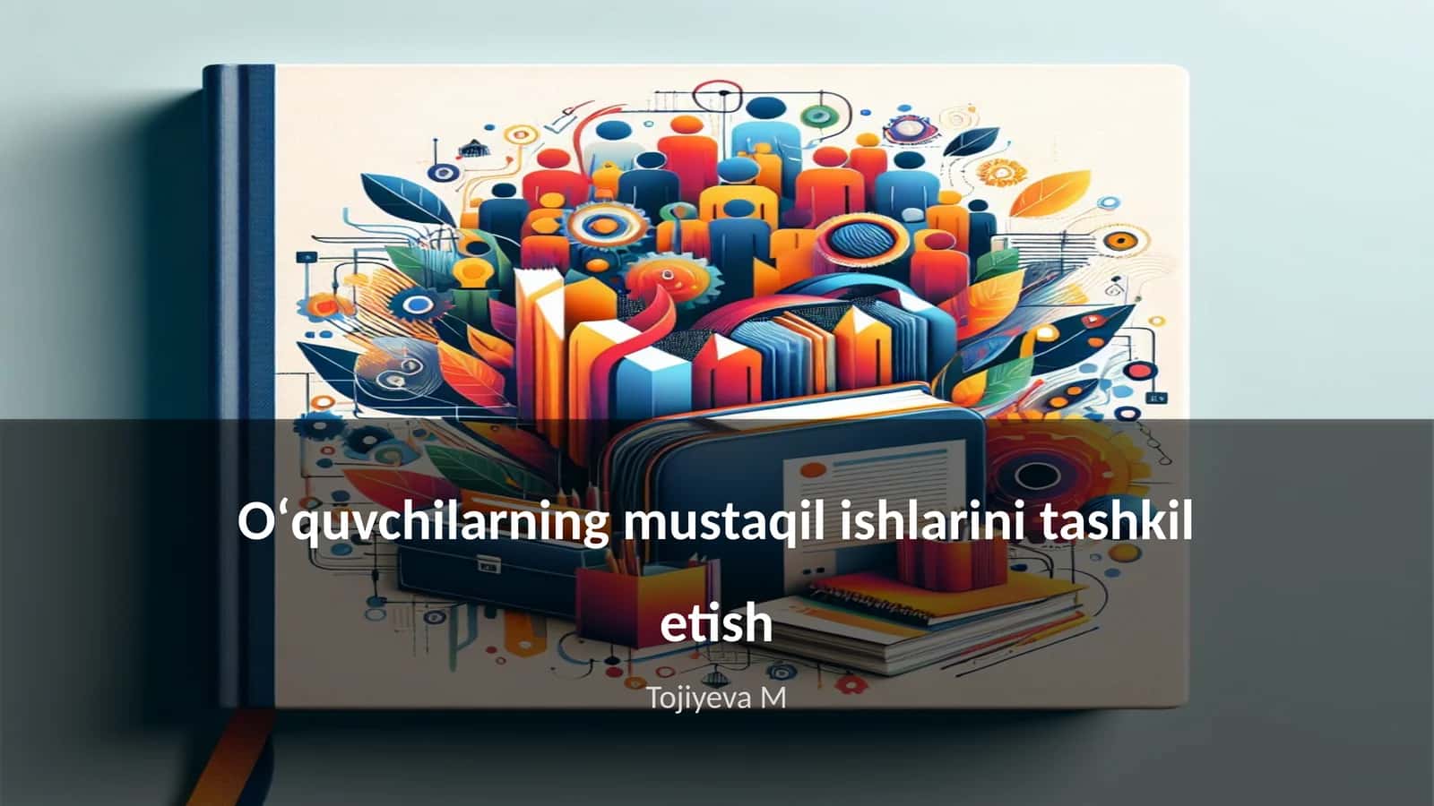 Oʻquvchilarning mustaqil ishlarini tashkil etish 1