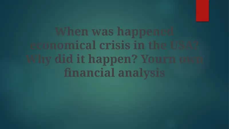 The 2008 US Economic Crisis: Causes and Consequences 1