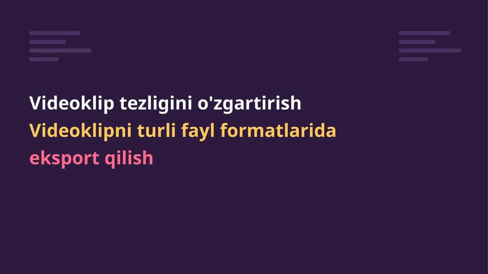 Videoklip tezligini o'zgartirish. Videoklipni turli fayl formatlarida eksport qilish. 1
