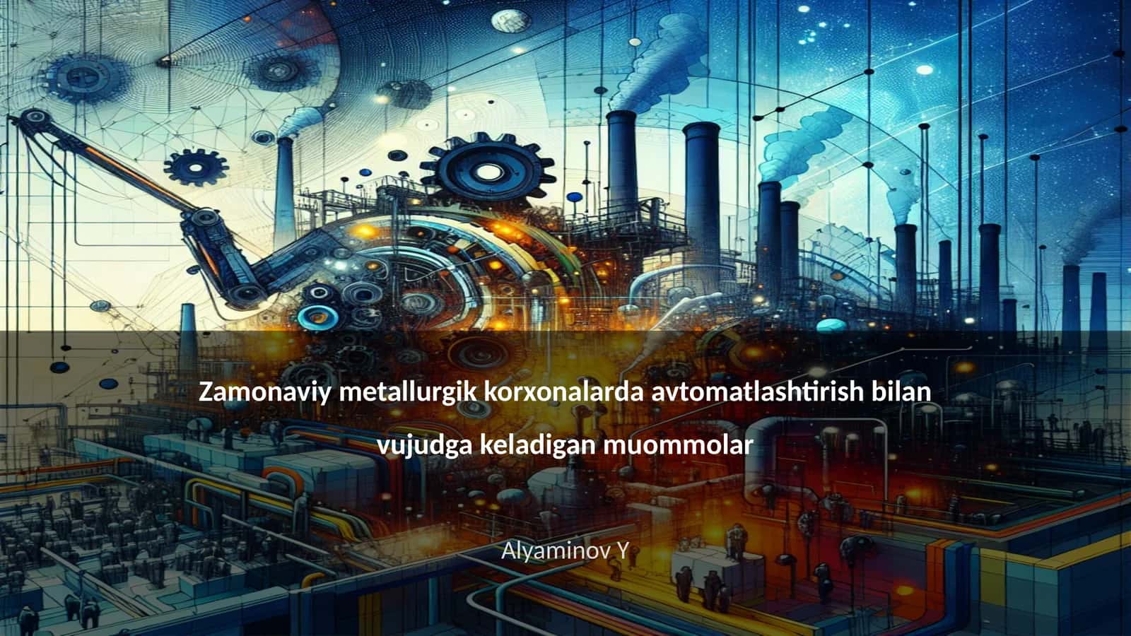 Zamonaviy metallurgik korxonalarda avtomatlashtirish bilan vujudga keladigan muommolar 1