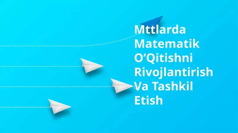 Mttlarda Matematik OʻQitishni Rivojlantirish Va Tashkil Etish 1