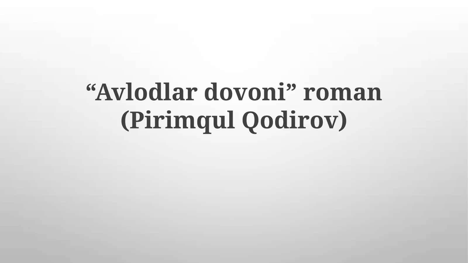 "Avlodlardovoni" roman (Pirimqul Qodirov) 1