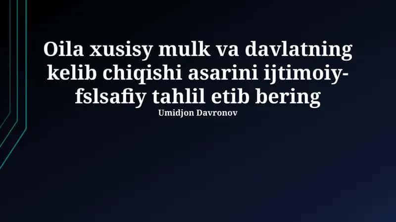Oila xusisy mulk va davlatning kelib chiqishi asarini ijtimoiy-fslsafiy tahlil etib bering 1