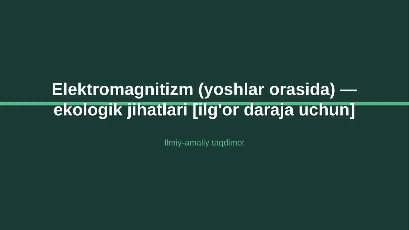 Elektromagnitizm (yoshlar orasida) — ekologik jihatlari [ilg'or daraja uchun] 1