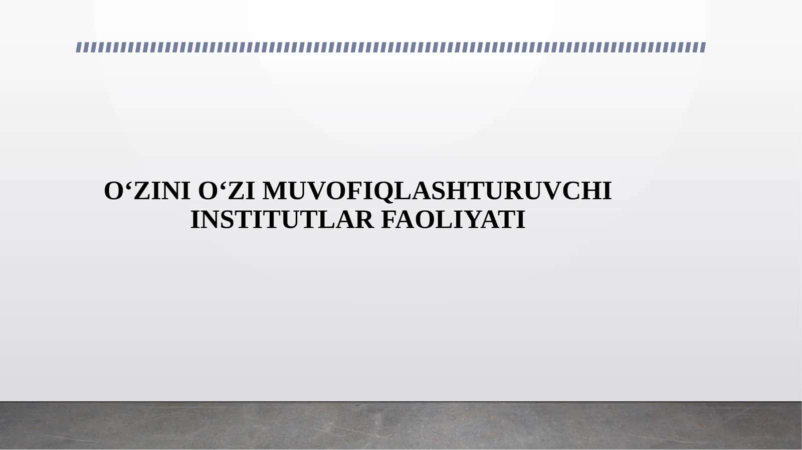 O‘ZINI O‘ZI MUVOFIQLASHTURUVCHI INSTITUTLAR FAOLIYATI 1