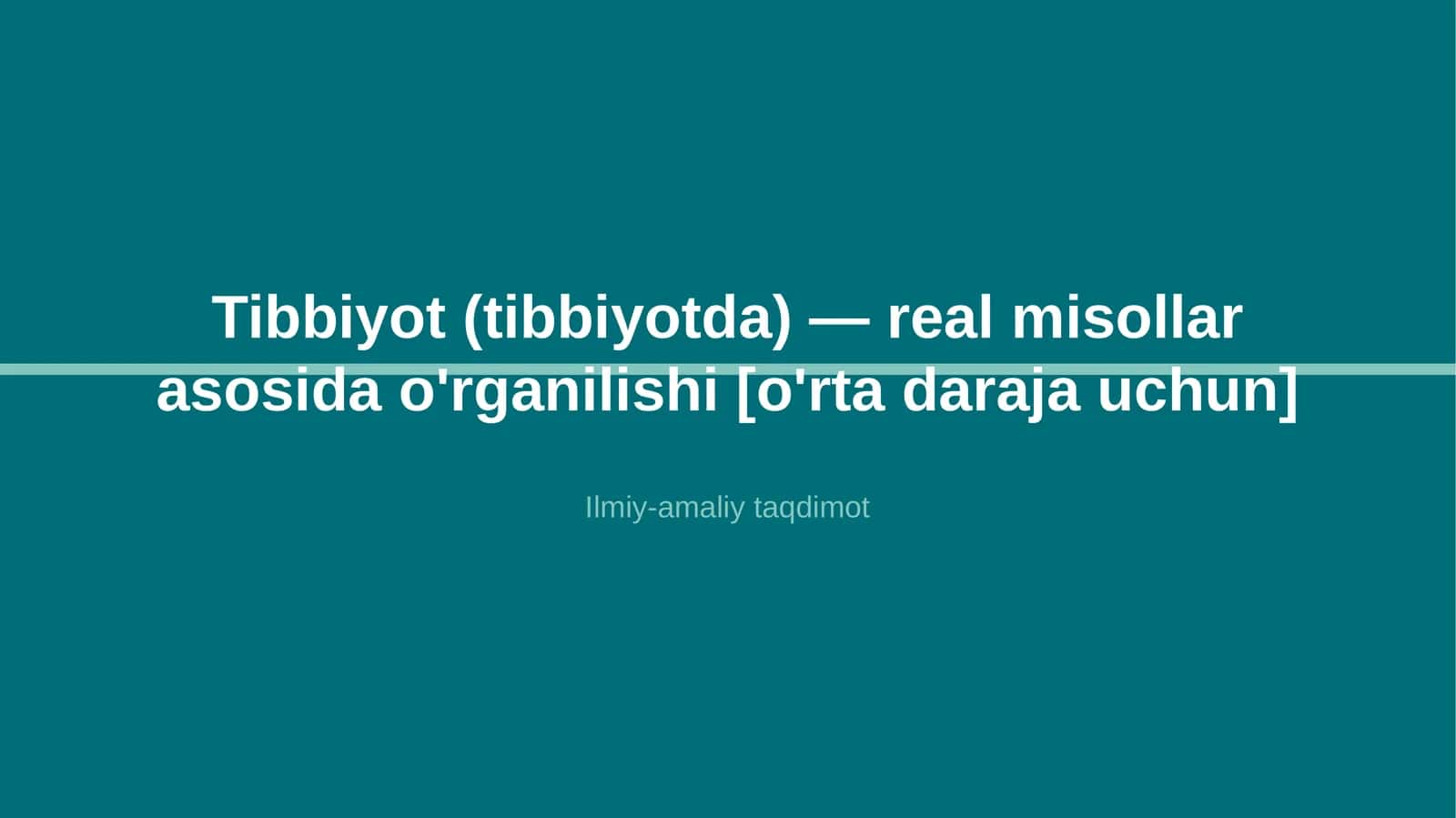 Tibbiyot (tibbiyotda) — real misollar asosida o'rganilishi [o'rta daraja uchun] 1