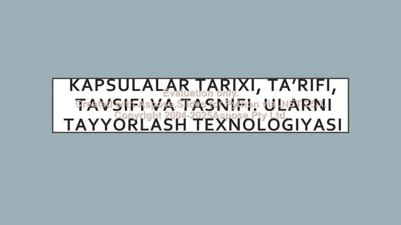 Kapsulalar tarixi, ta’rifi, tavsifi va tasnifi. Ularni tayyorlash texnologiyasi 1
