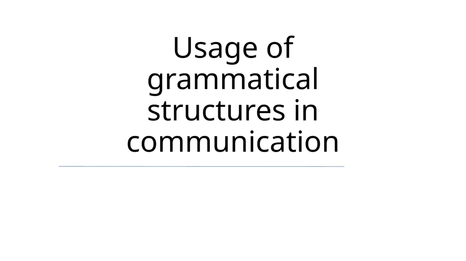 Grammatical Structures in Communication 1