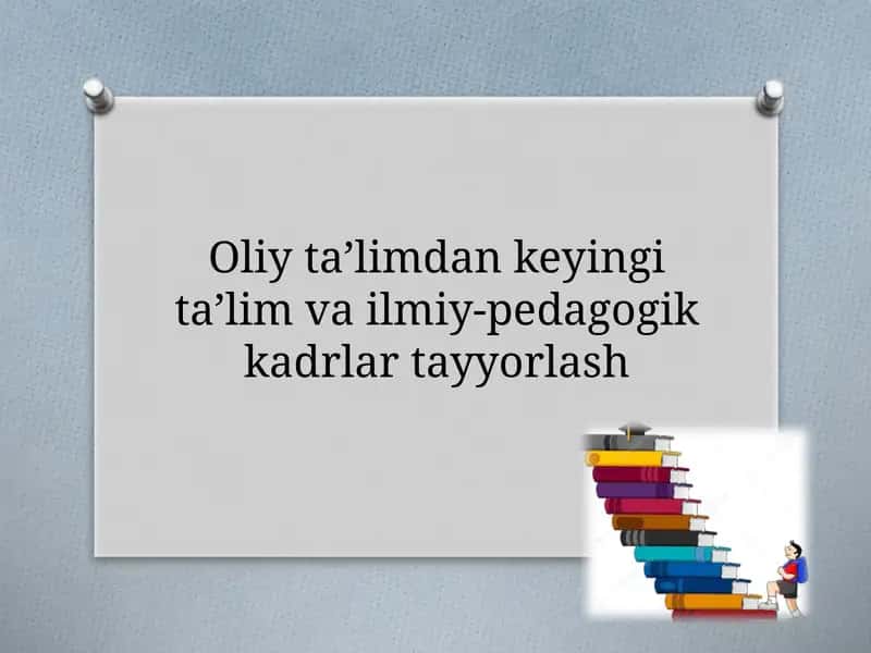 Oliy ta’limdan keyingi ta’lim va ilmiy-pedagogik kadrlar tayyorlash 1