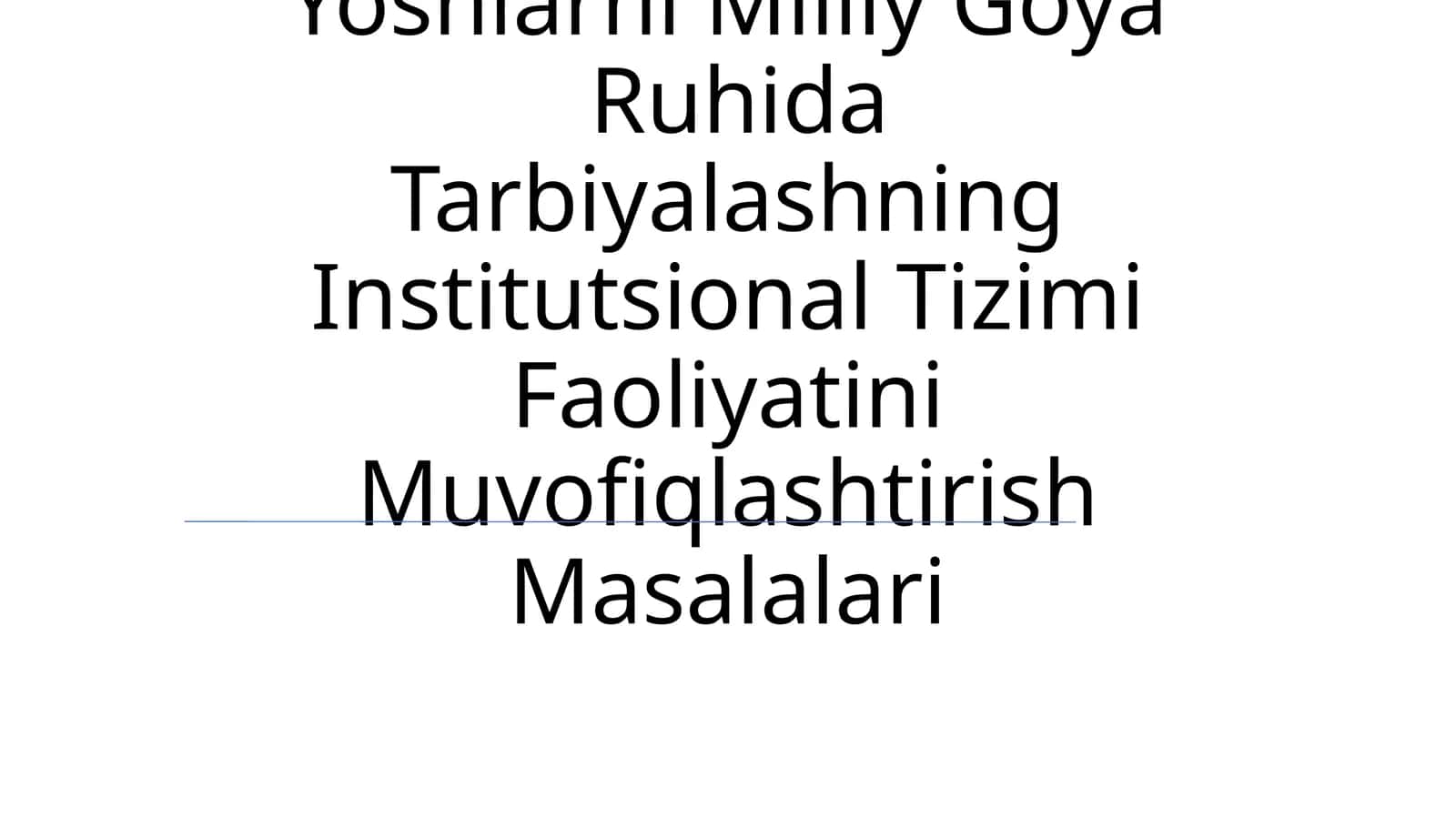 Yoshlarni Milliy Goya Ruhida Tarbiyalashning Institutsional Tizimi Faoliyatini Muvofiqlashtirish Masalalari 1