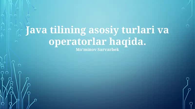 Java tilining asosiy turlari va operatorlar haqida 1