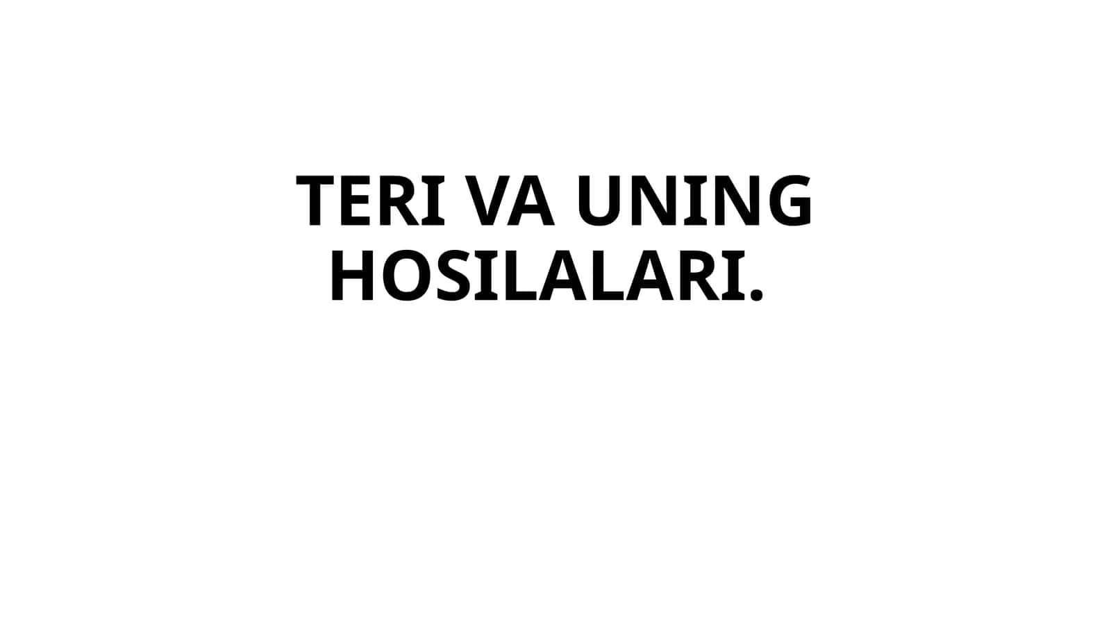TERI VA UNING HOSILALARI 1