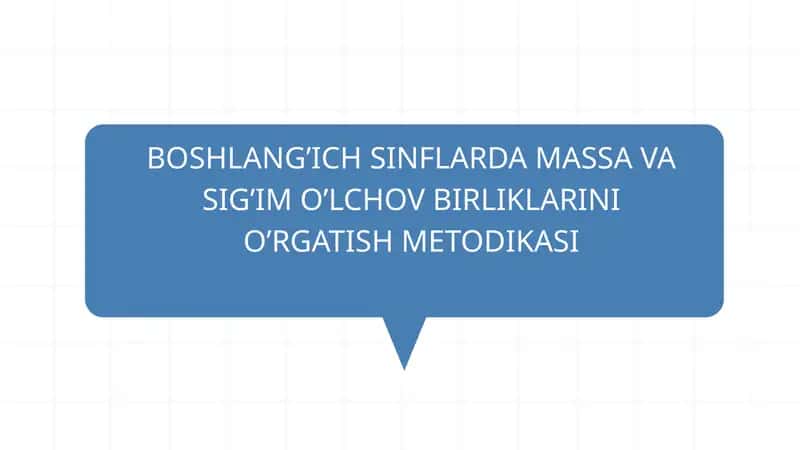 BOSHLANG’ICH SINFLARDA MASSA VA SIG’IM O’LCHOV BIRLIKLARINI O’RGATISH METODIKASI 1