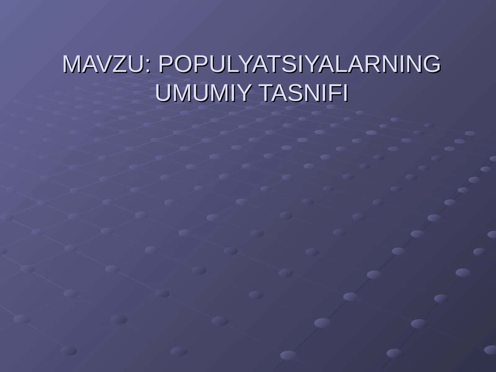 POPULYATSIYALARNING UMUMIY TASNIFI 1